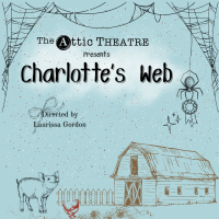 Auditions for The Attic Theatre's Charlotte's Web - Thursday, July 17, 4:00PM - 7:00PM